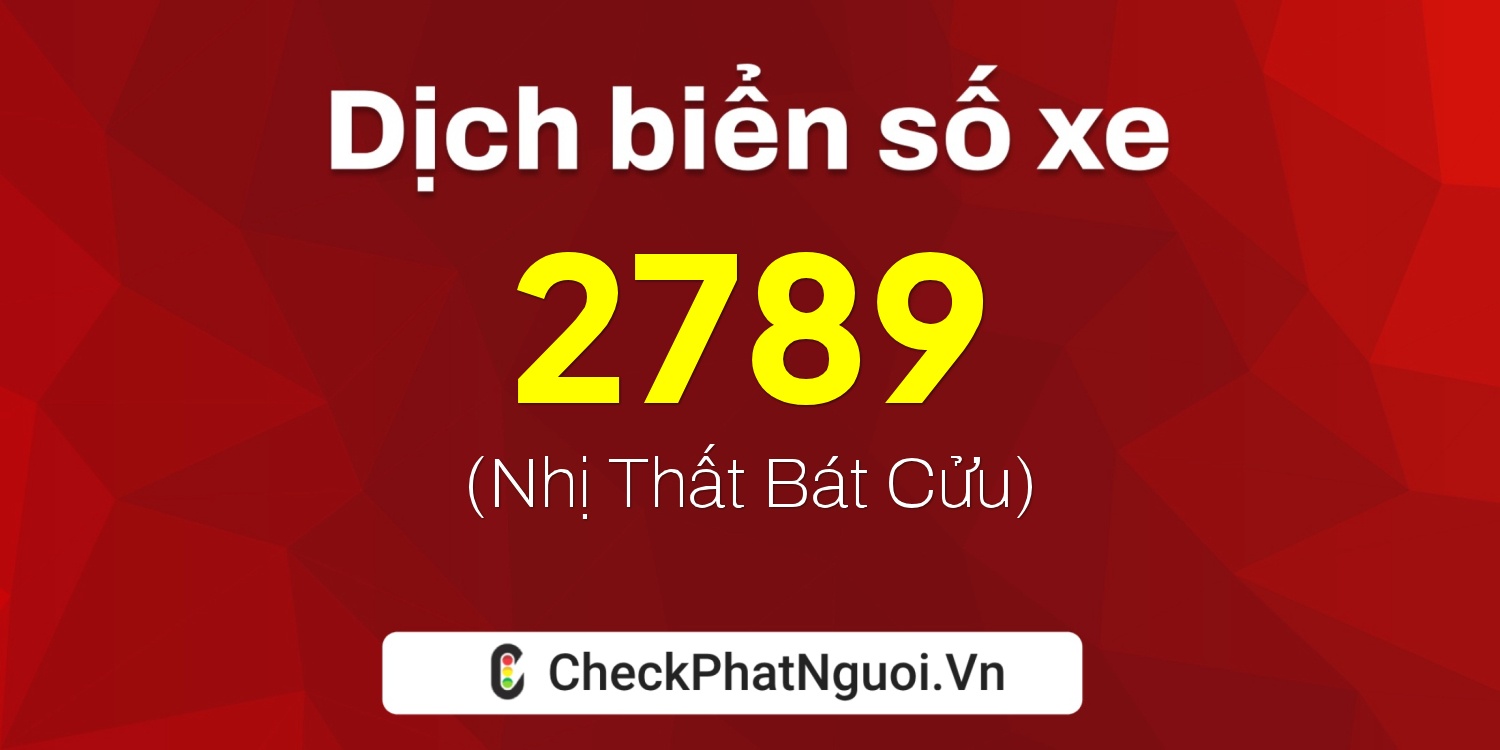 Dịch ý nghĩa <b>biển số xe 37K-2789</b> tại website checkphatnguoi.vn