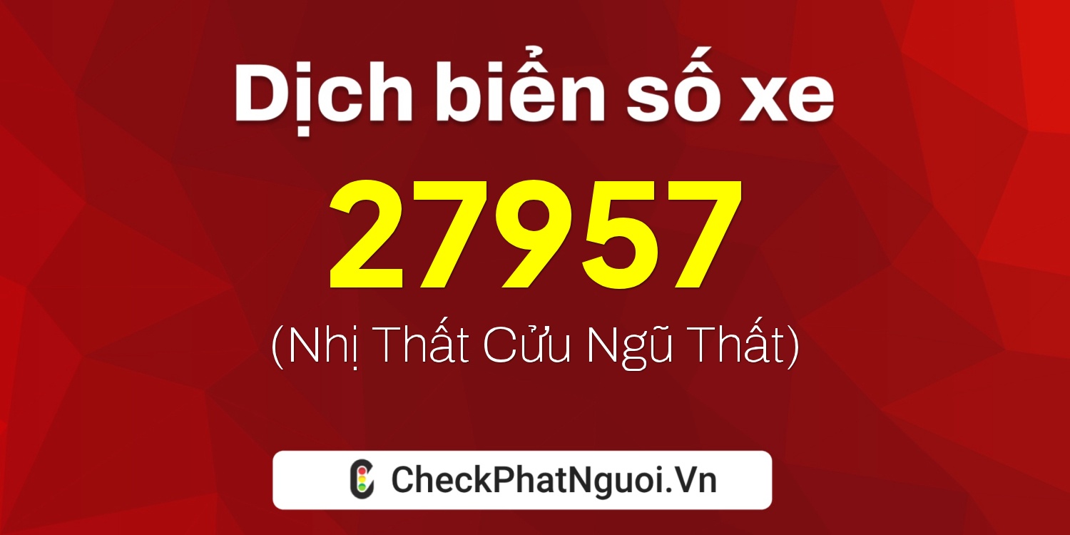 Dịch ý nghĩa <b>biển số xe 26A-27957</b> tại website checkphatnguoi.vn