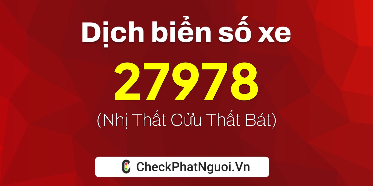 Dịch ý nghĩa <b>biển số xe 29K-27978</b> tại website checkphatnguoi.vn