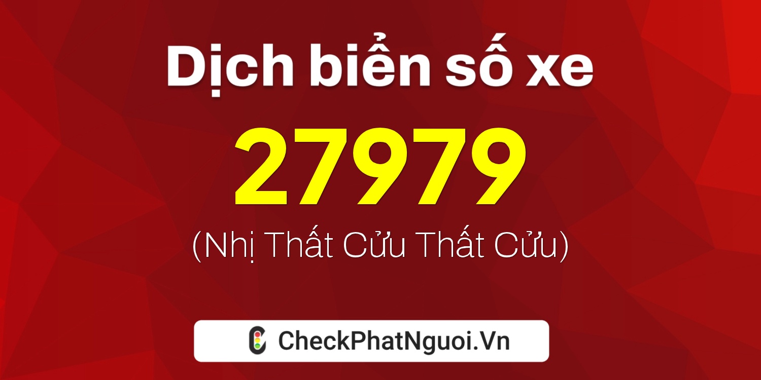 Dịch ý nghĩa <b>biển số xe 77L2-27979</b> tại website checkphatnguoi.vn