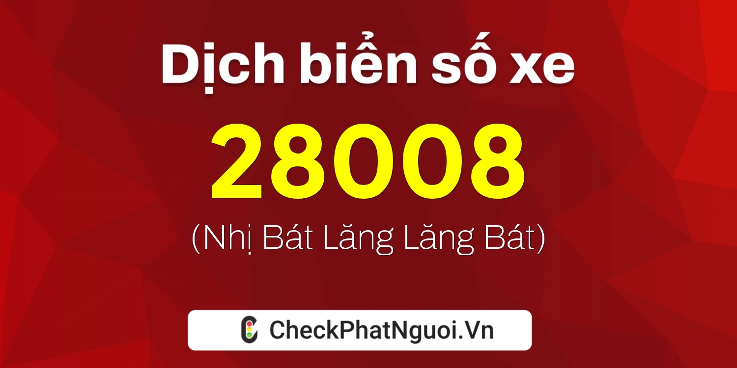 Dịch ý nghĩa <b>biển số xe 62A-28008</b> tại website checkphatnguoi.vn