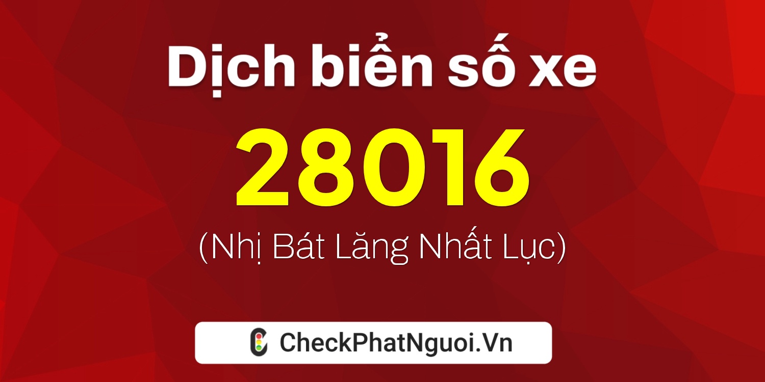 Dịch ý nghĩa <b>biển số xe 22A-28016</b> tại website checkphatnguoi.vn