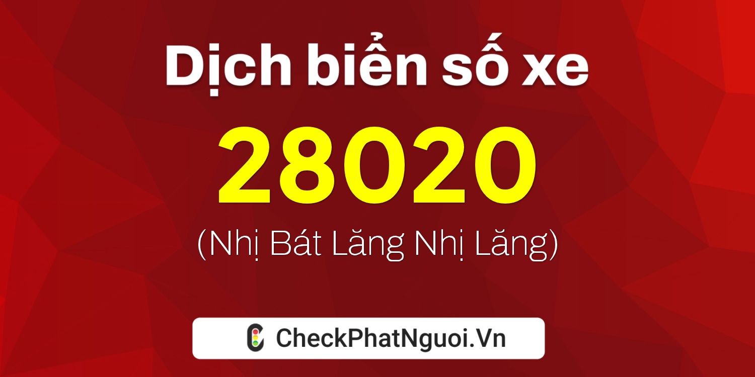 Dịch ý nghĩa <b>biển số xe 22A-28020</b> tại website checkphatnguoi.vn