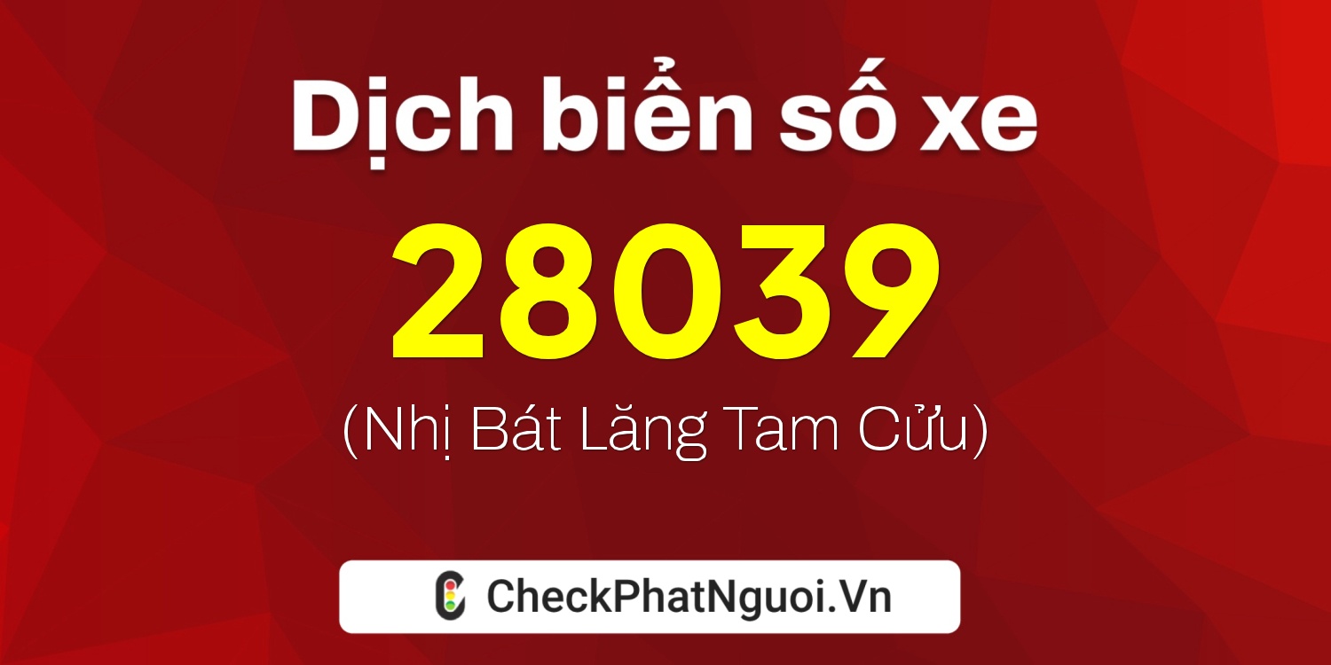Dịch ý nghĩa <b>biển số xe 65A-28039</b> tại website checkphatnguoi.vn