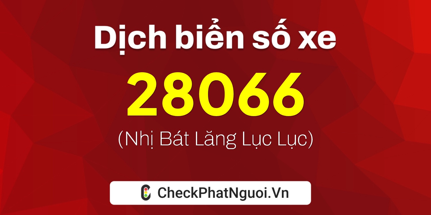 Dịch ý nghĩa <b>biển số xe 65H1-28066</b> tại website checkphatnguoi.vn