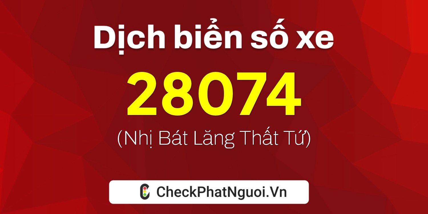 Dịch ý nghĩa <b>biển số xe 36C-28074</b> tại website checkphatnguoi.vn