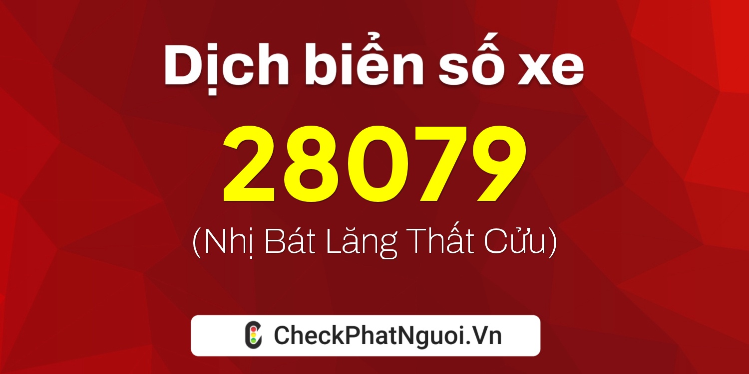 Dịch ý nghĩa <b>biển số xe 30G-28079</b> tại website checkphatnguoi.vn