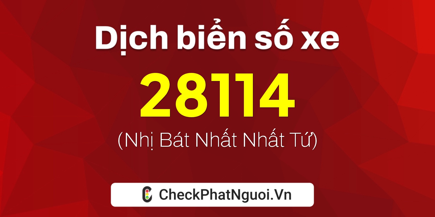 Dịch ý nghĩa <b>biển số xe 60K-28114</b> tại website checkphatnguoi.vn