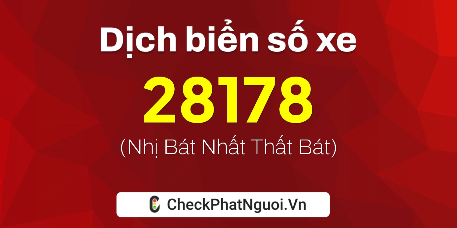Dịch ý nghĩa <b>biển số xe 72A-28178</b> tại website checkphatnguoi.vn