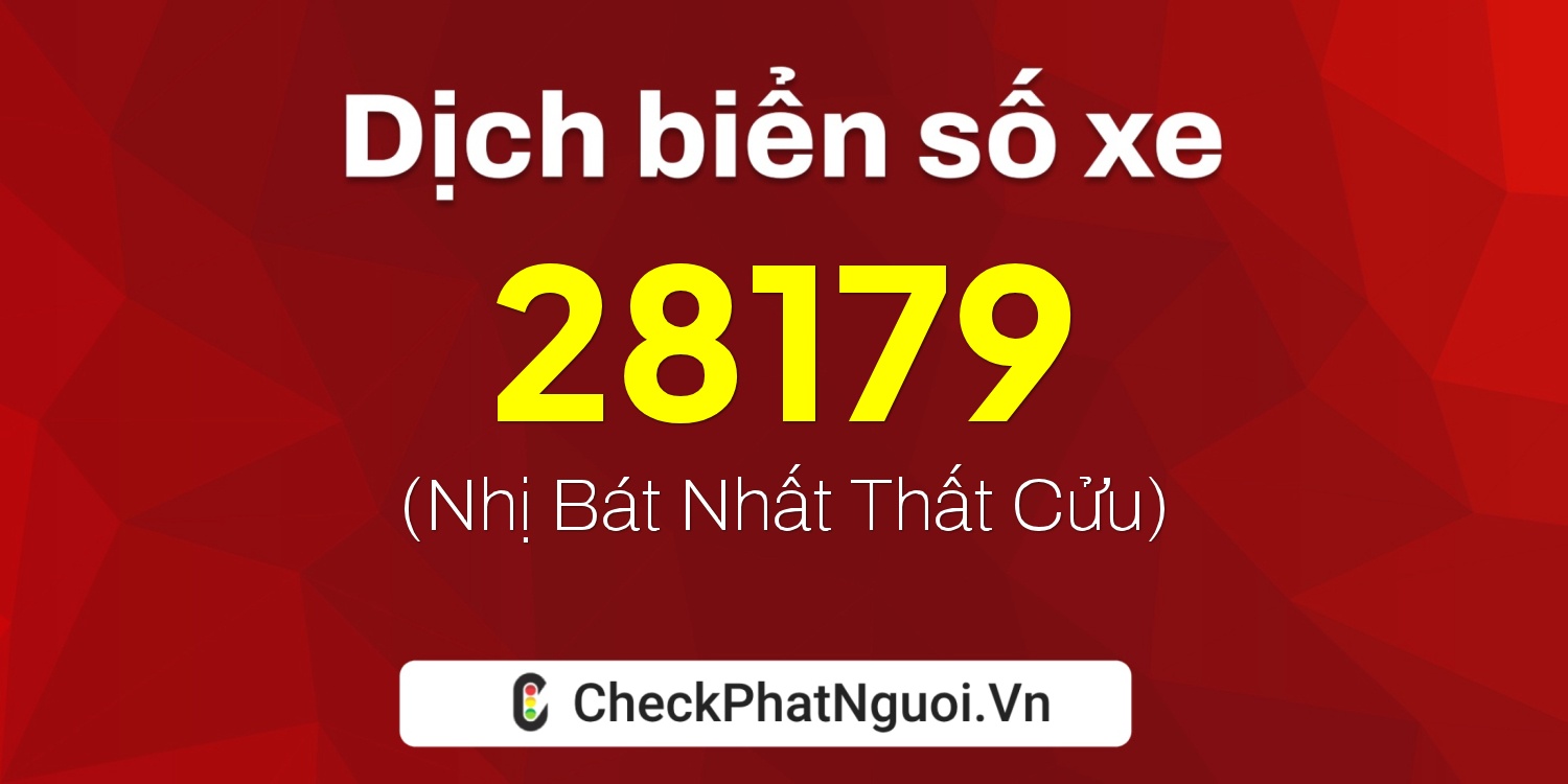 Dịch ý nghĩa <b>biển số xe 36A-28179</b> tại website checkphatnguoi.vn