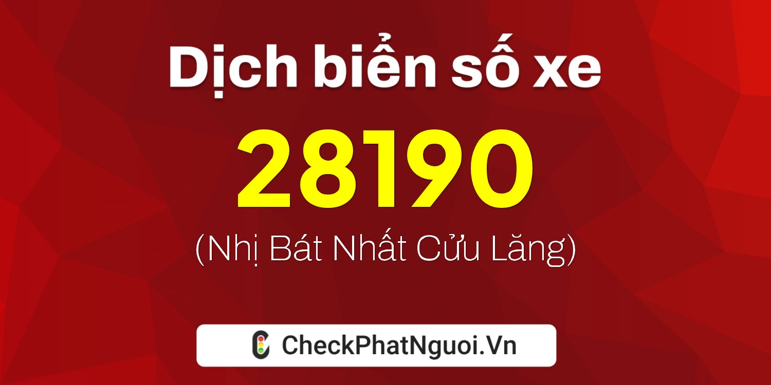 Dịch ý nghĩa <b>biển số xe 20C-28190</b> tại website checkphatnguoi.vn