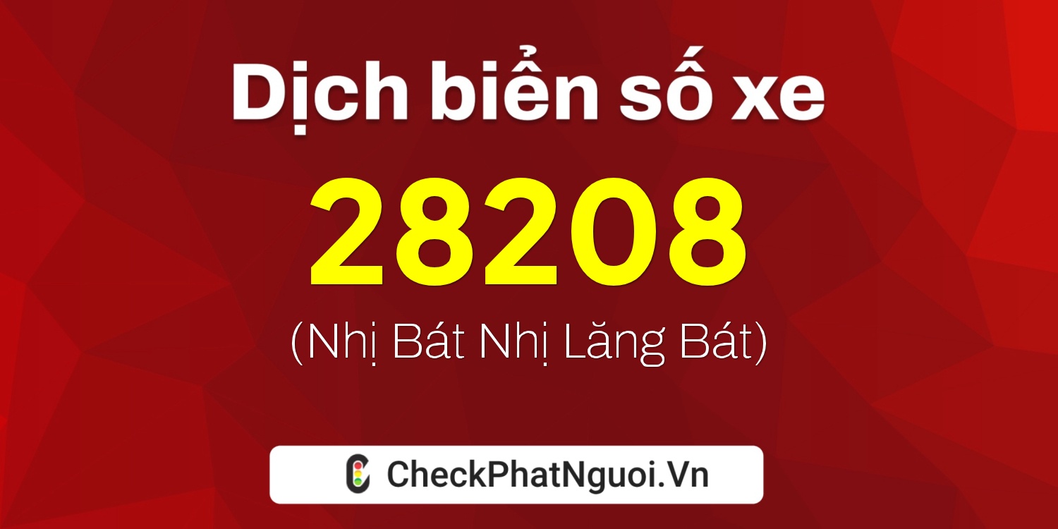 Dịch ý nghĩa <b>biển số xe 36C-28208</b> tại website checkphatnguoi.vn