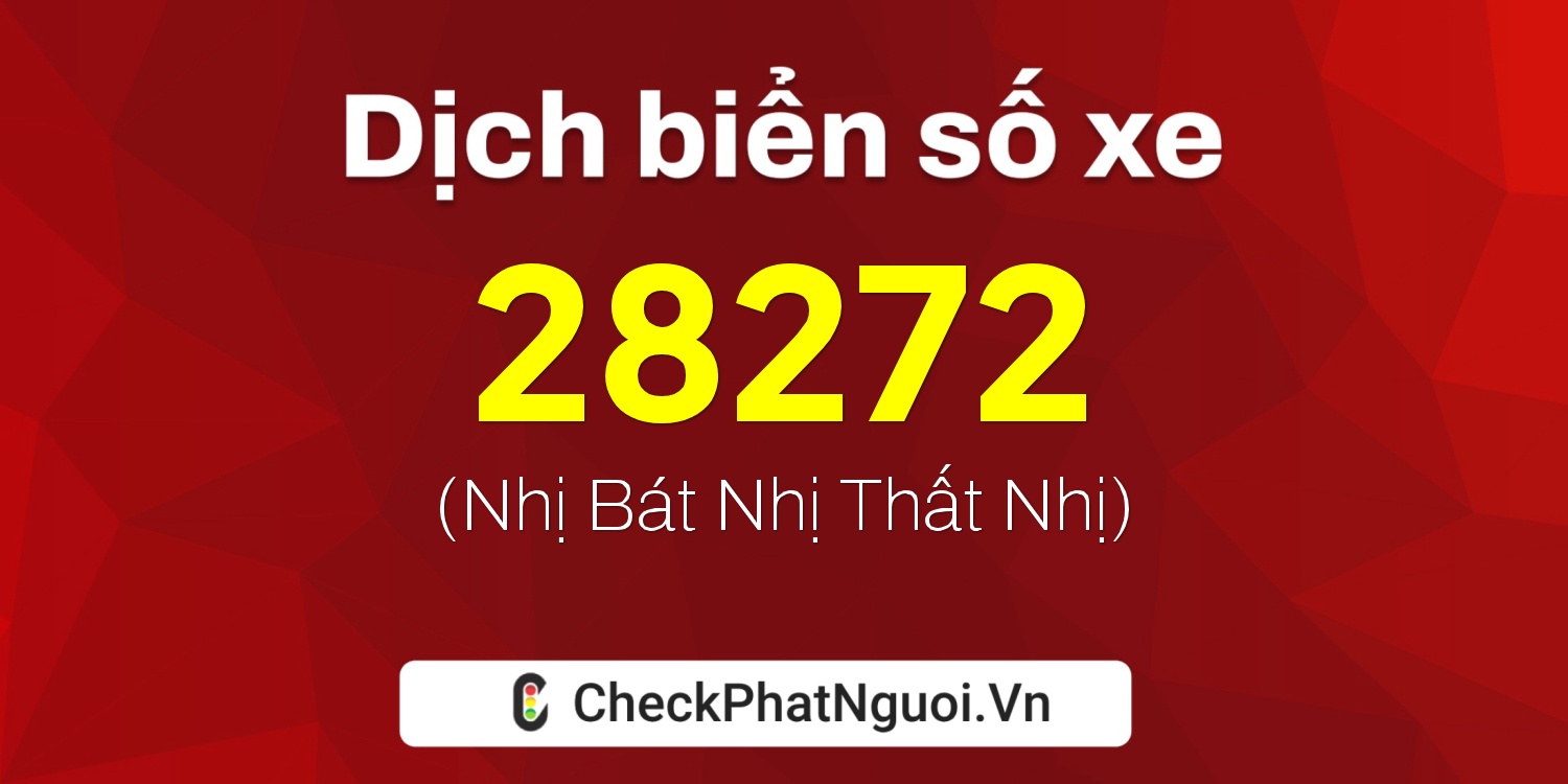 Dịch ý nghĩa <b>biển số xe 65F1-28272</b> tại website checkphatnguoi.vn