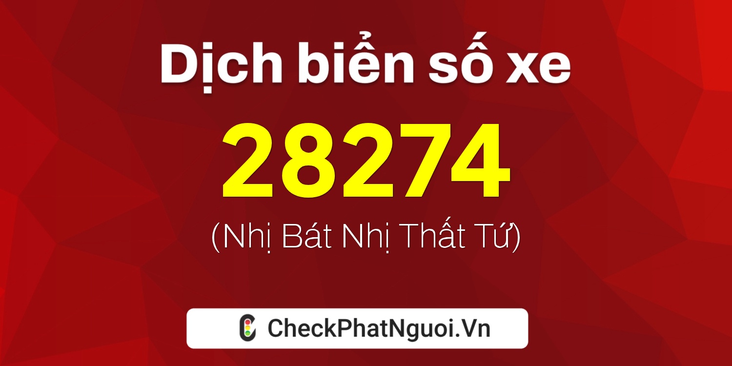 Dịch ý nghĩa <b>biển số xe 66A-28274</b> tại website checkphatnguoi.vn