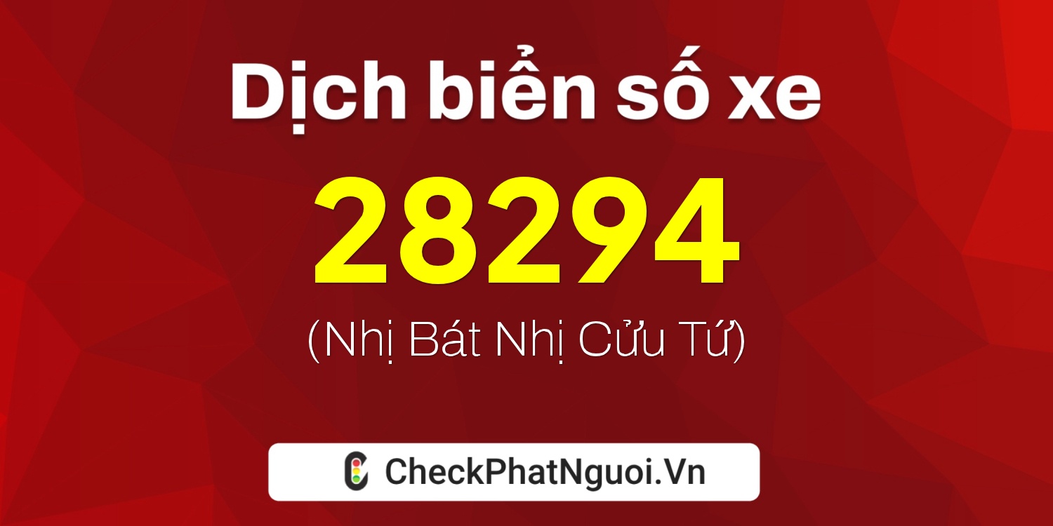 Dịch ý nghĩa <b>biển số xe 15AB-28294</b> tại website checkphatnguoi.vn