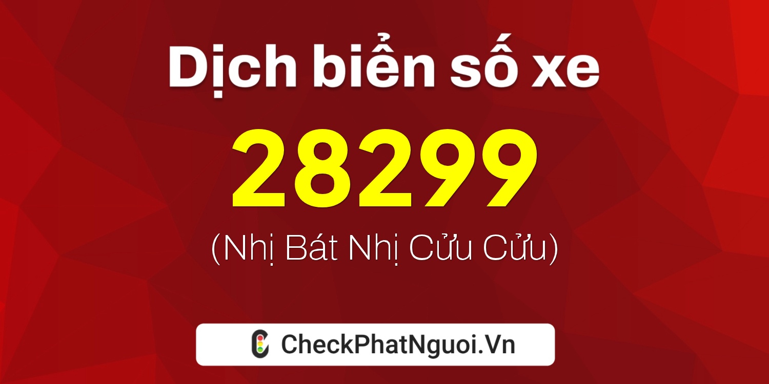 Dịch ý nghĩa <b>biển số xe 29AD-28299</b> tại website checkphatnguoi.vn