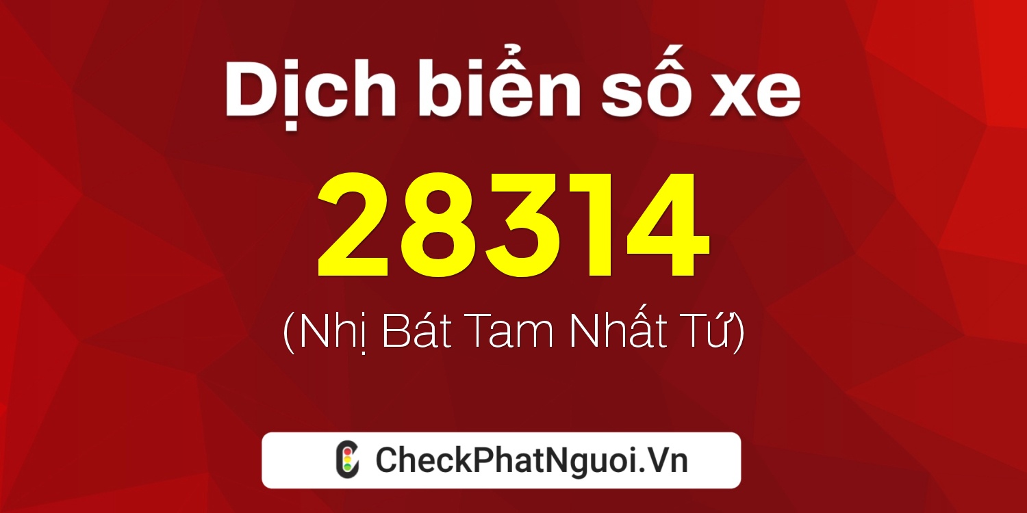 Dịch ý nghĩa <b>biển số xe 14AA-28314</b> tại website checkphatnguoi.vn