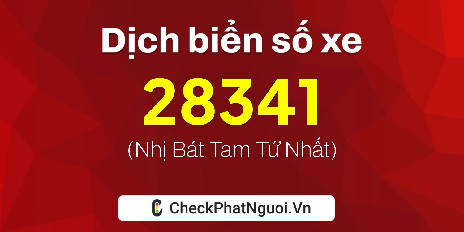 Dịch ý nghĩa <b>biển số xe 65AA-28341</b> tại website checkphatnguoi.vn