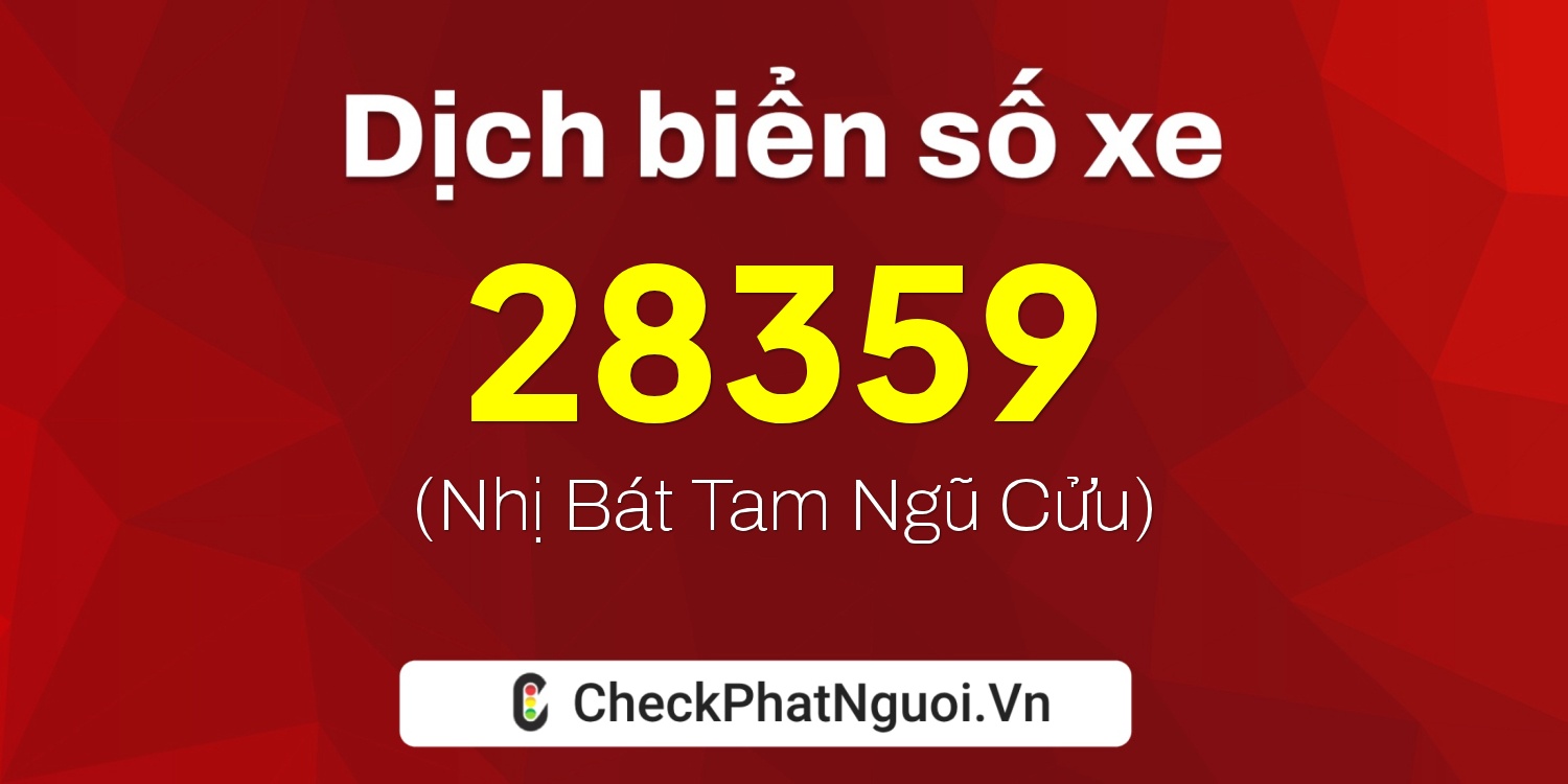 Dịch ý nghĩa <b>biển số xe 79C1-28359</b> tại website checkphatnguoi.vn