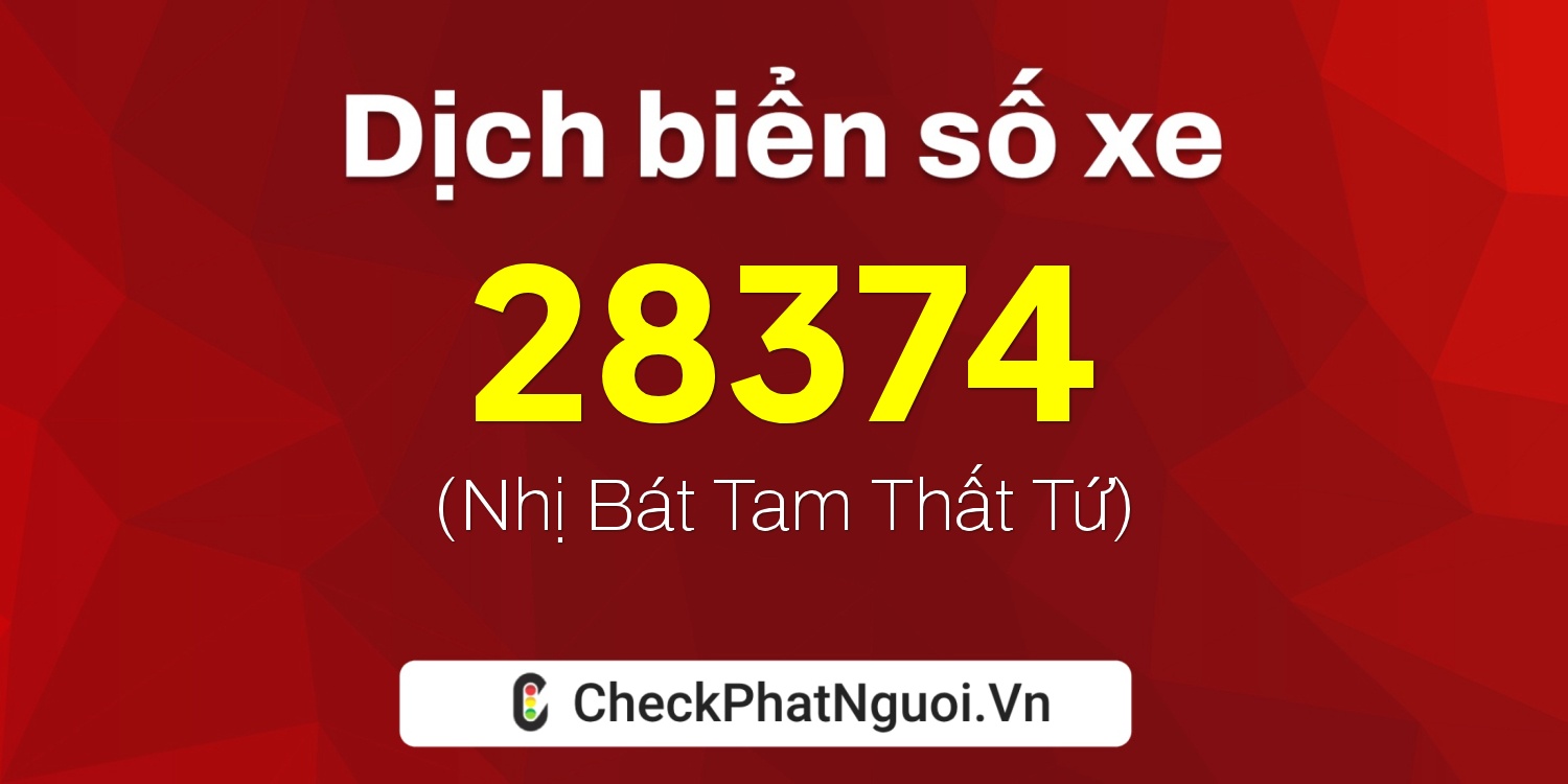 Dịch ý nghĩa <b>biển số xe 72C2-28374</b> tại website checkphatnguoi.vn