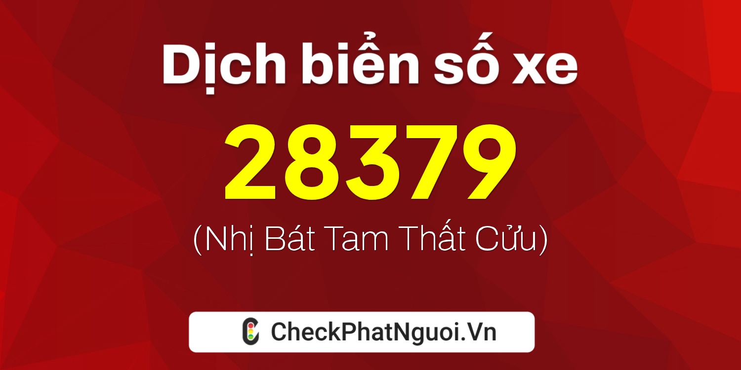 Dịch ý nghĩa <b>biển số xe 36G-28379</b> tại website checkphatnguoi.vn