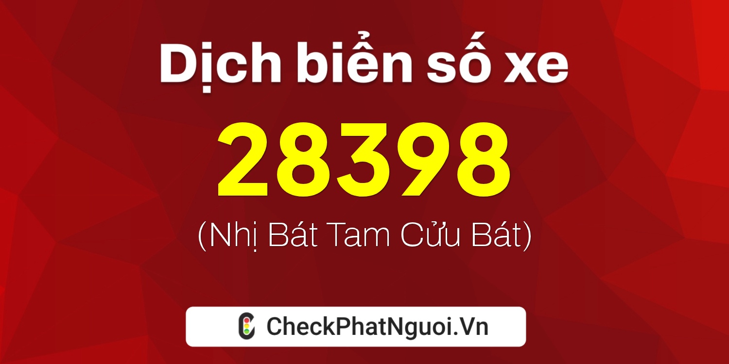 Dịch ý nghĩa <b>biển số xe 64D1-28398</b> tại website checkphatnguoi.vn