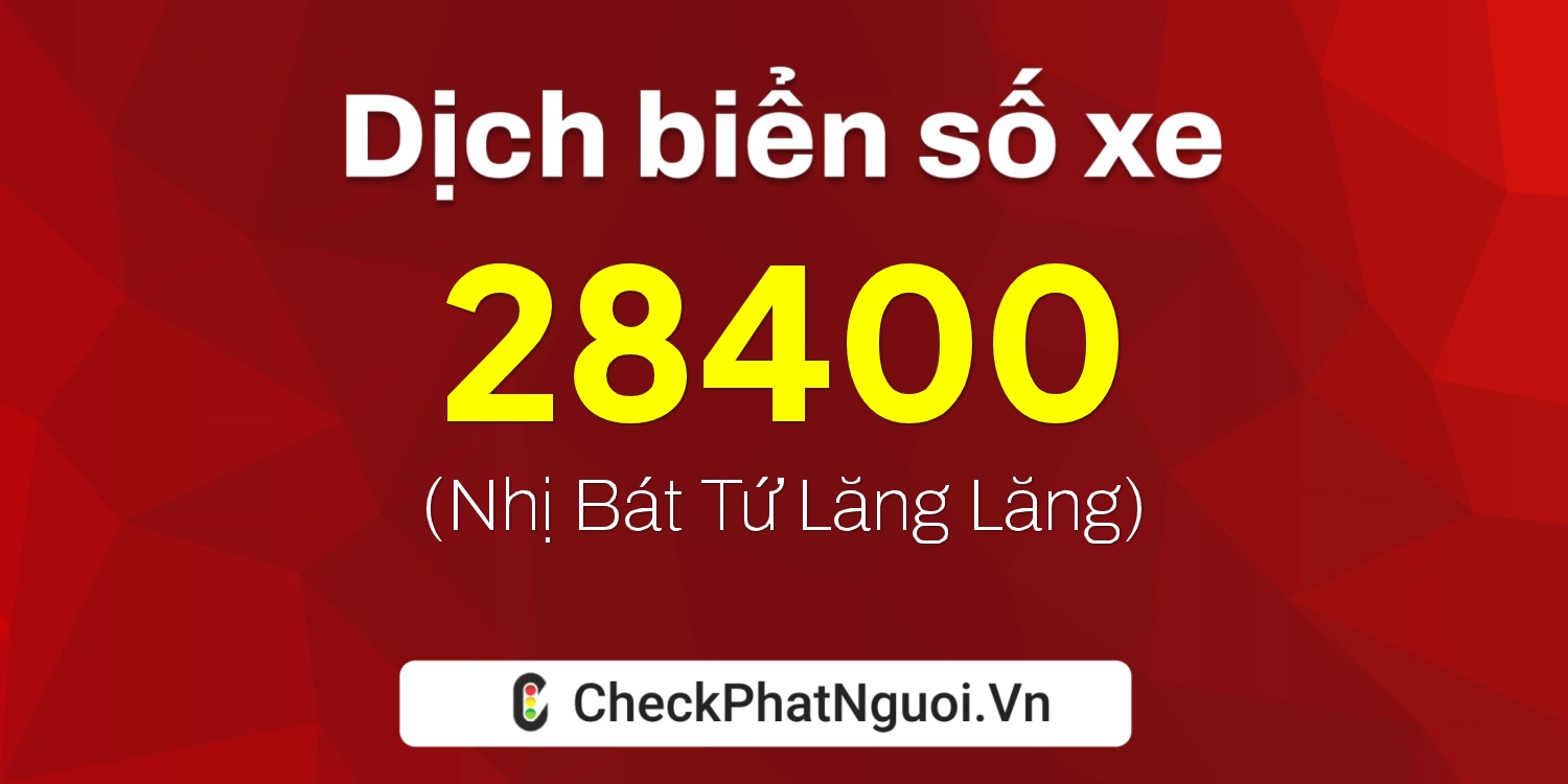 Dịch ý nghĩa <b>biển số xe 20C-28400</b> tại website checkphatnguoi.vn