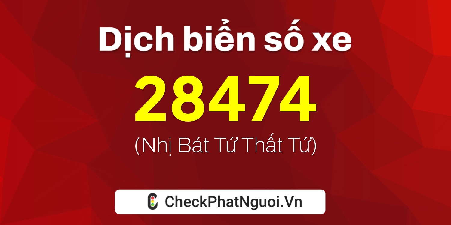 Dịch ý nghĩa <b>biển số xe 72A-28474</b> tại website checkphatnguoi.vn
