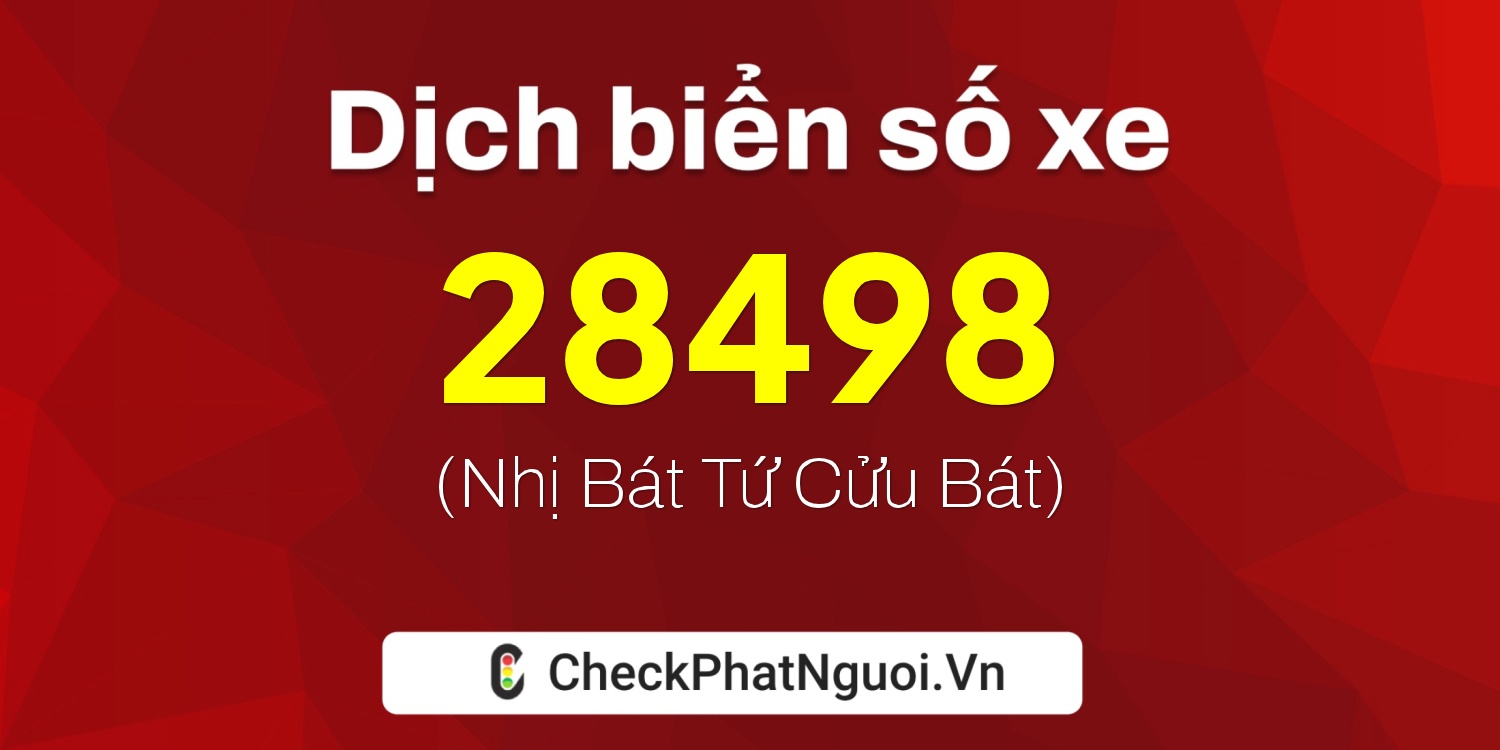 Dịch ý nghĩa <b>biển số xe 61A-28498</b> tại website checkphatnguoi.vn
