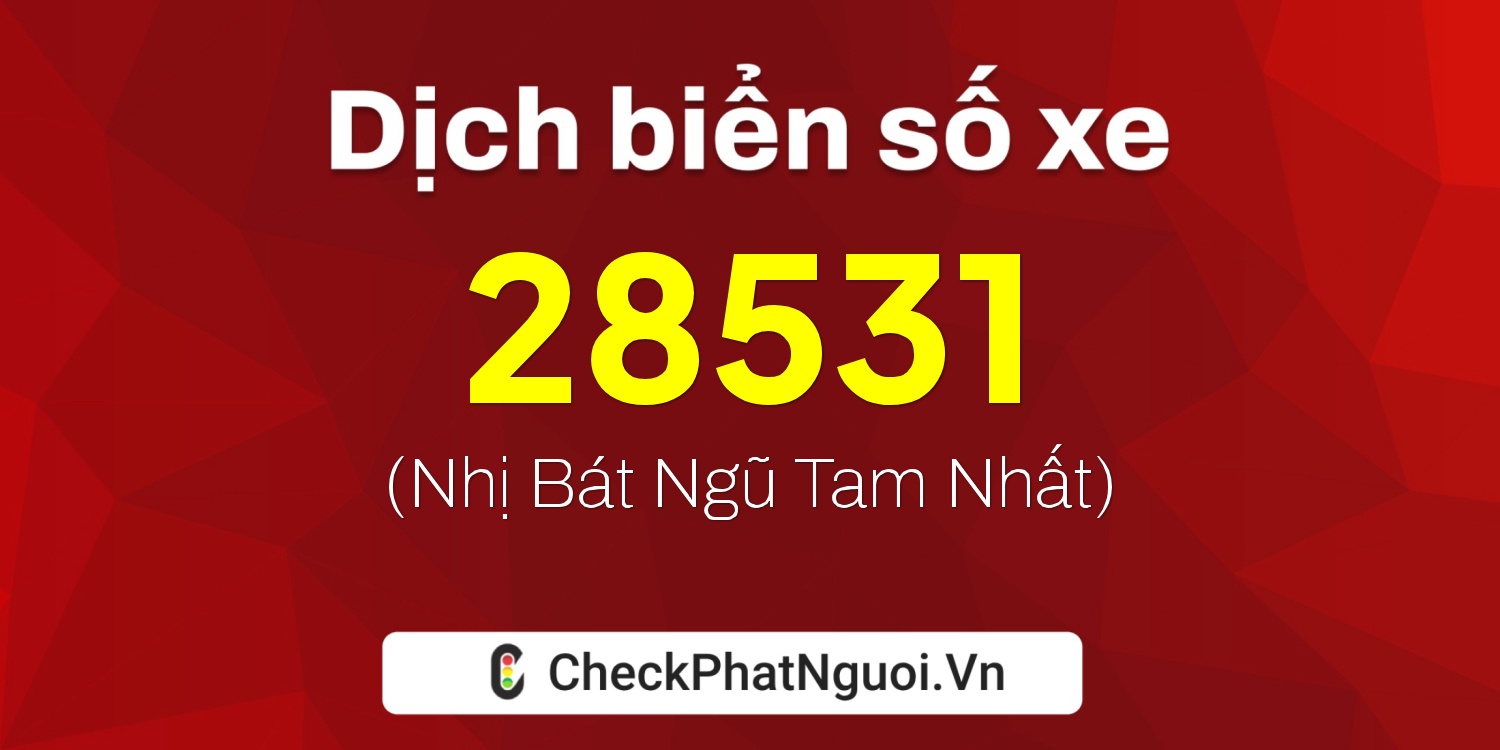 Dịch ý nghĩa <b>biển số xe 72A-28531</b> tại website checkphatnguoi.vn