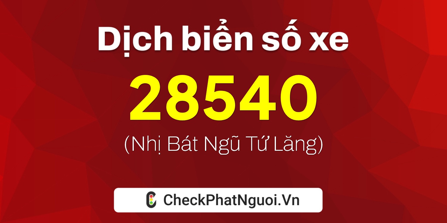 Dịch ý nghĩa <b>biển số xe 37K-28540</b> tại website checkphatnguoi.vn