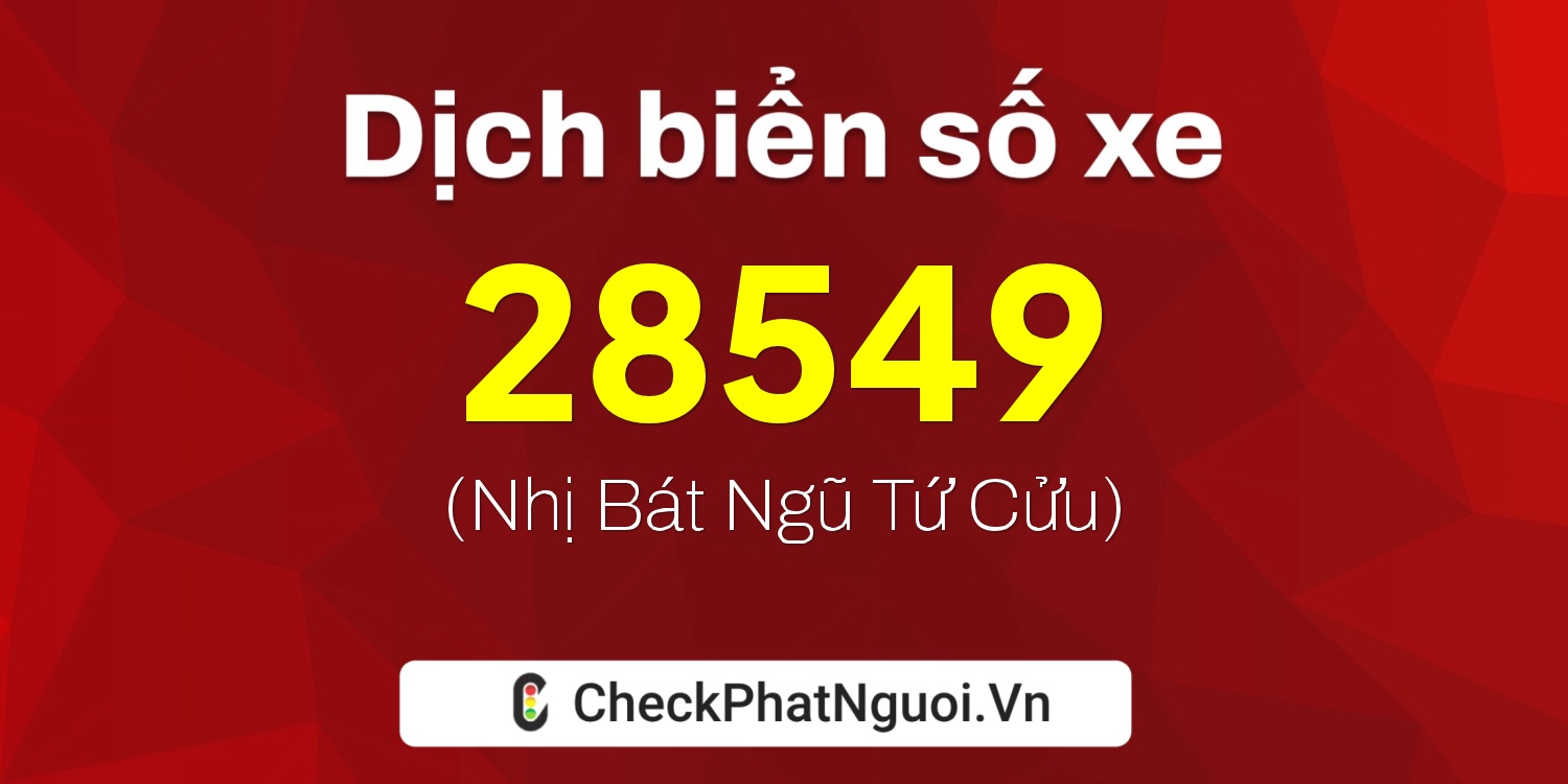 Dịch ý nghĩa <b>biển số xe 15C-28549</b> tại website checkphatnguoi.vn