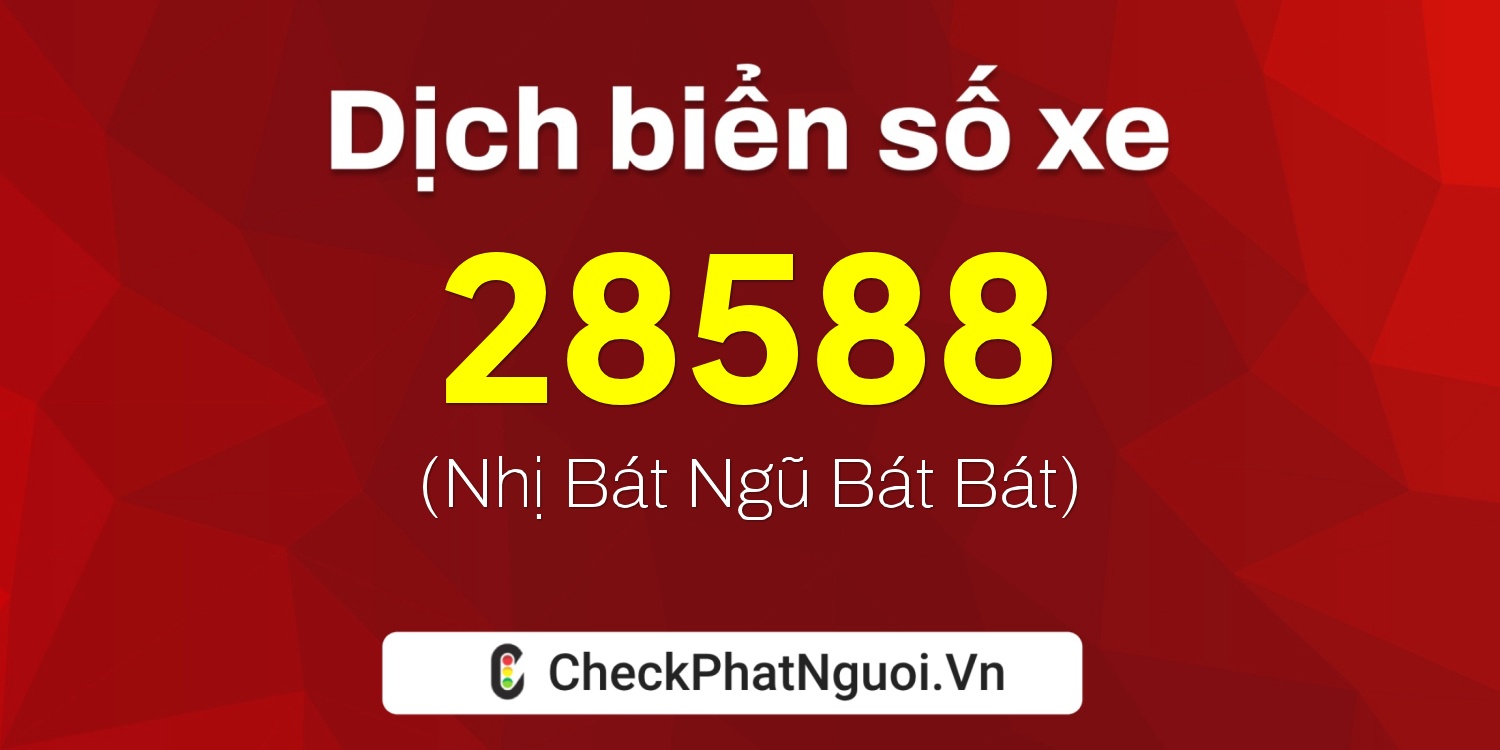 Dịch ý nghĩa <b>biển số xe 36K-28588</b> tại website checkphatnguoi.vn