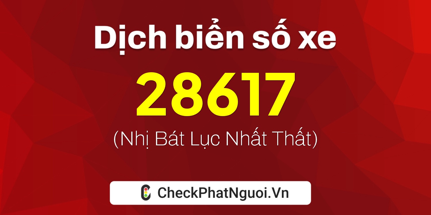 Dịch ý nghĩa <b>biển số xe 88E1-28617</b> tại website checkphatnguoi.vn