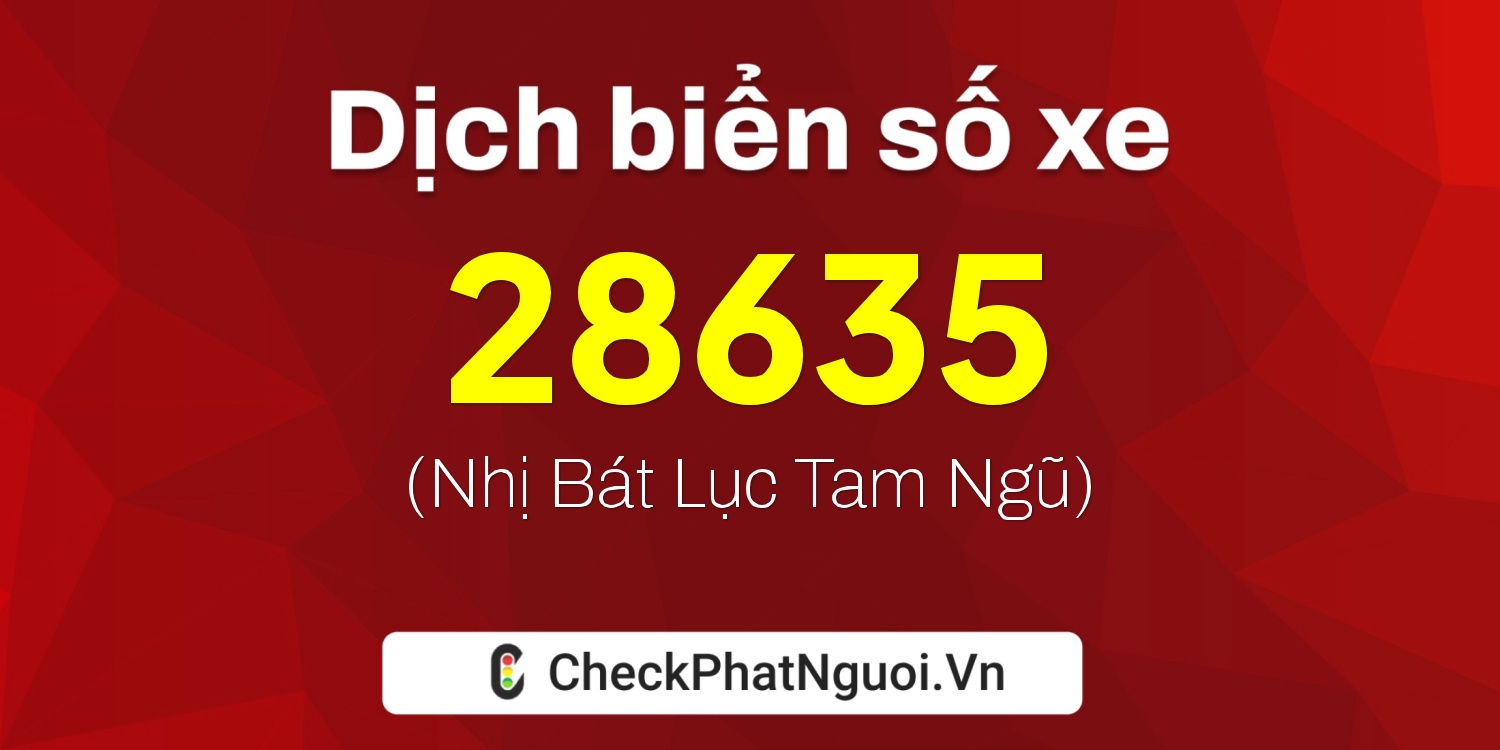 Dịch ý nghĩa <b>biển số xe 86A-28635</b> tại website checkphatnguoi.vn