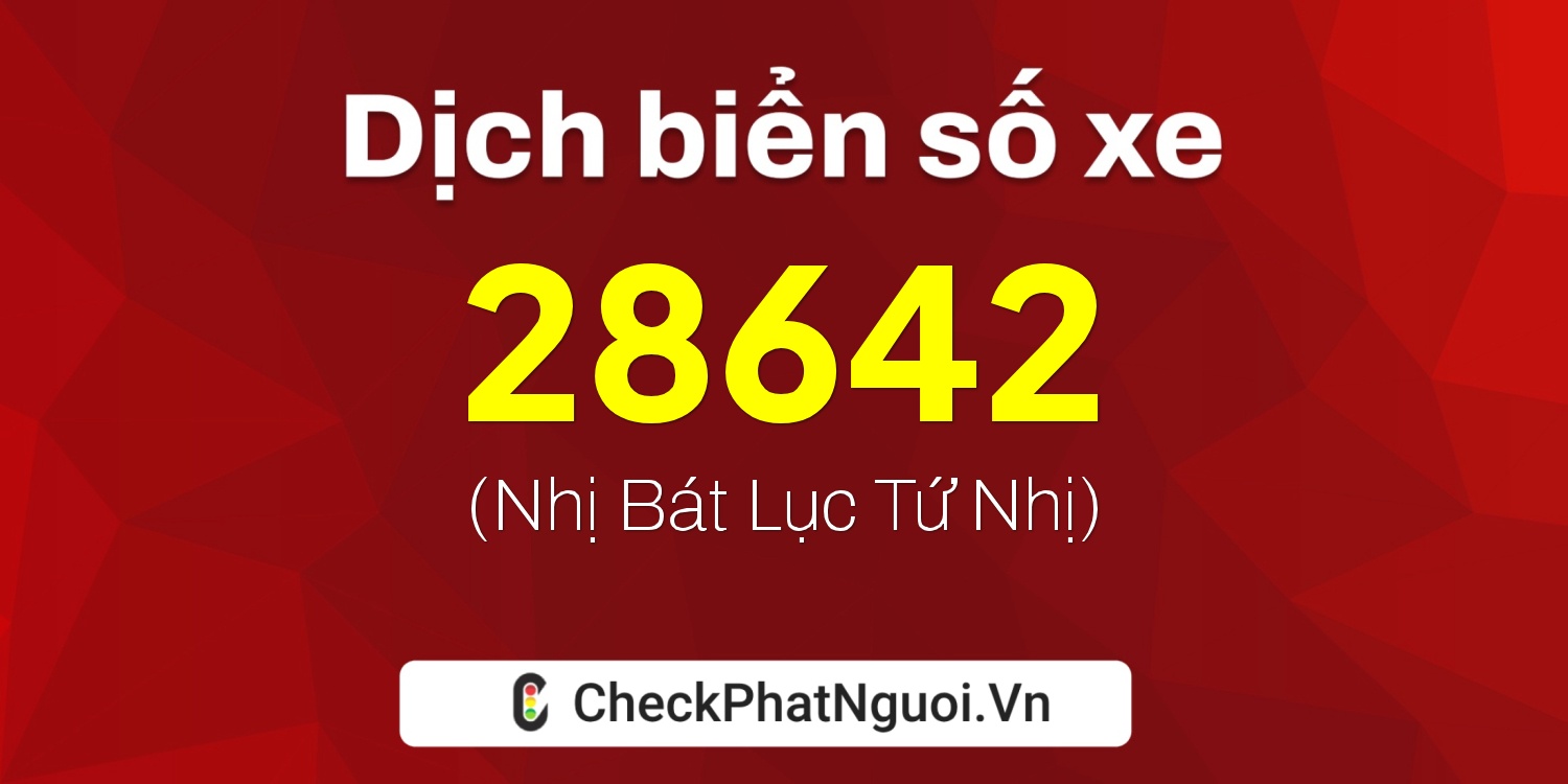 Dịch ý nghĩa <b>biển số xe 88A-28642</b> tại website checkphatnguoi.vn