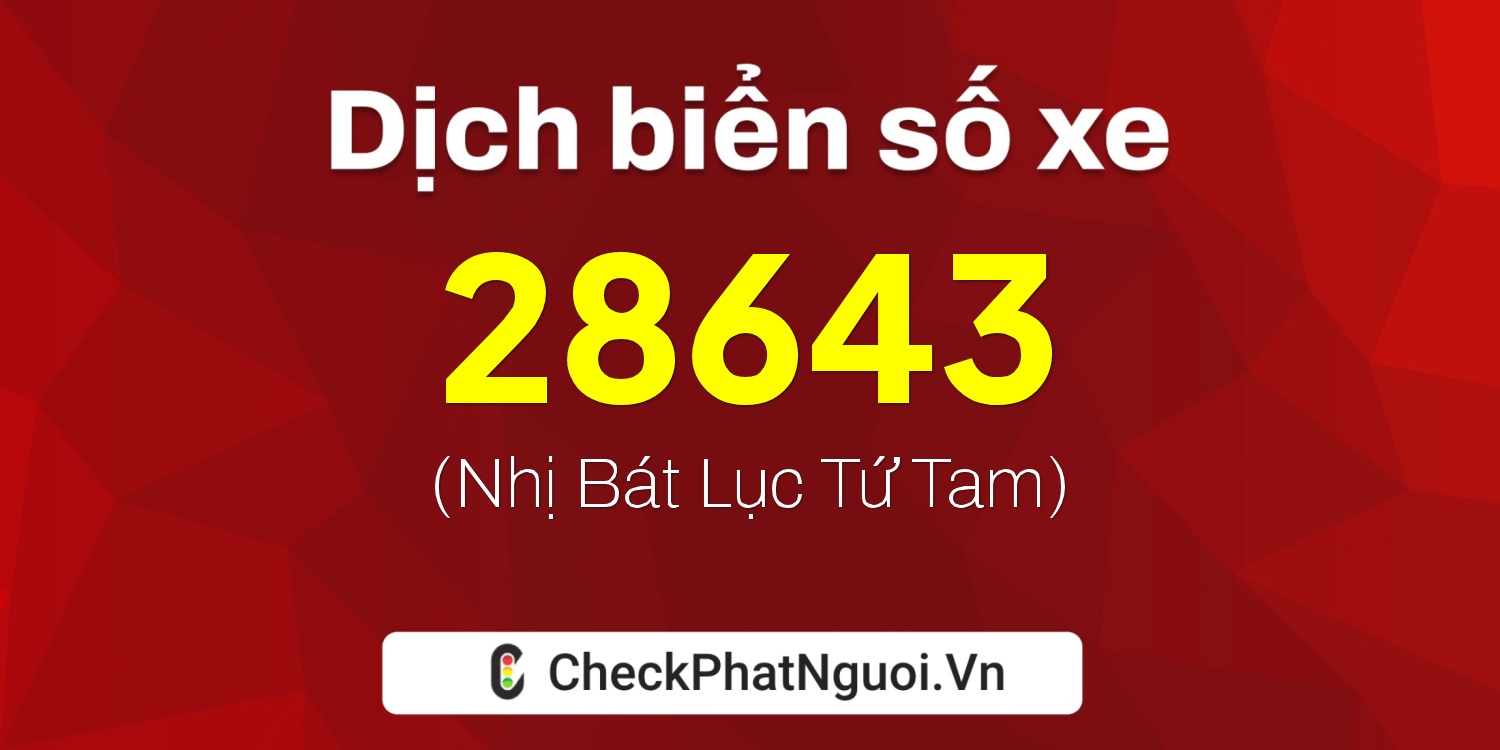 Dịch ý nghĩa <b>biển số xe 11H1-28643</b> tại website checkphatnguoi.vn