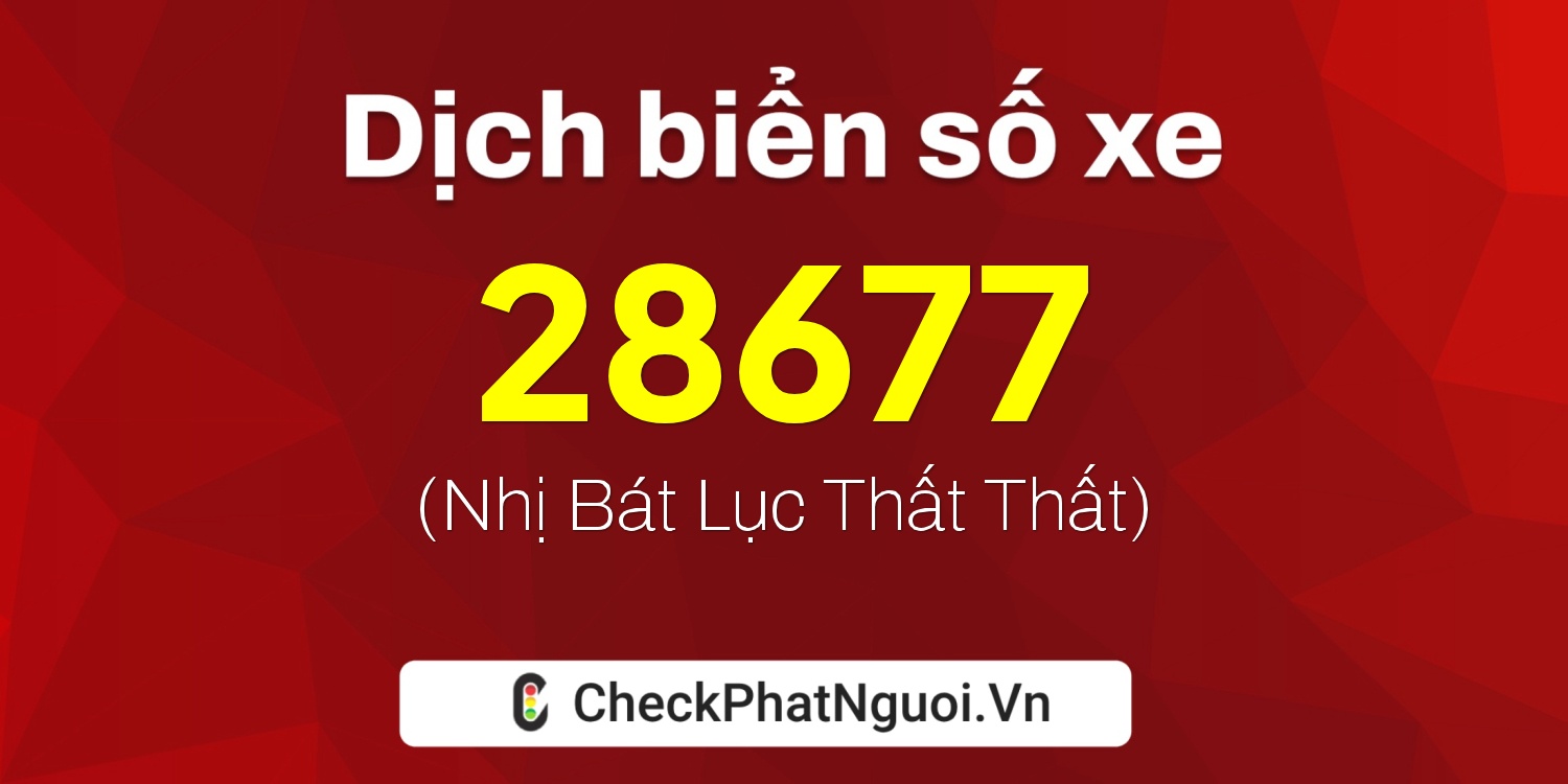 Dịch ý nghĩa <b>biển số xe 12AA-28677</b> tại website checkphatnguoi.vn