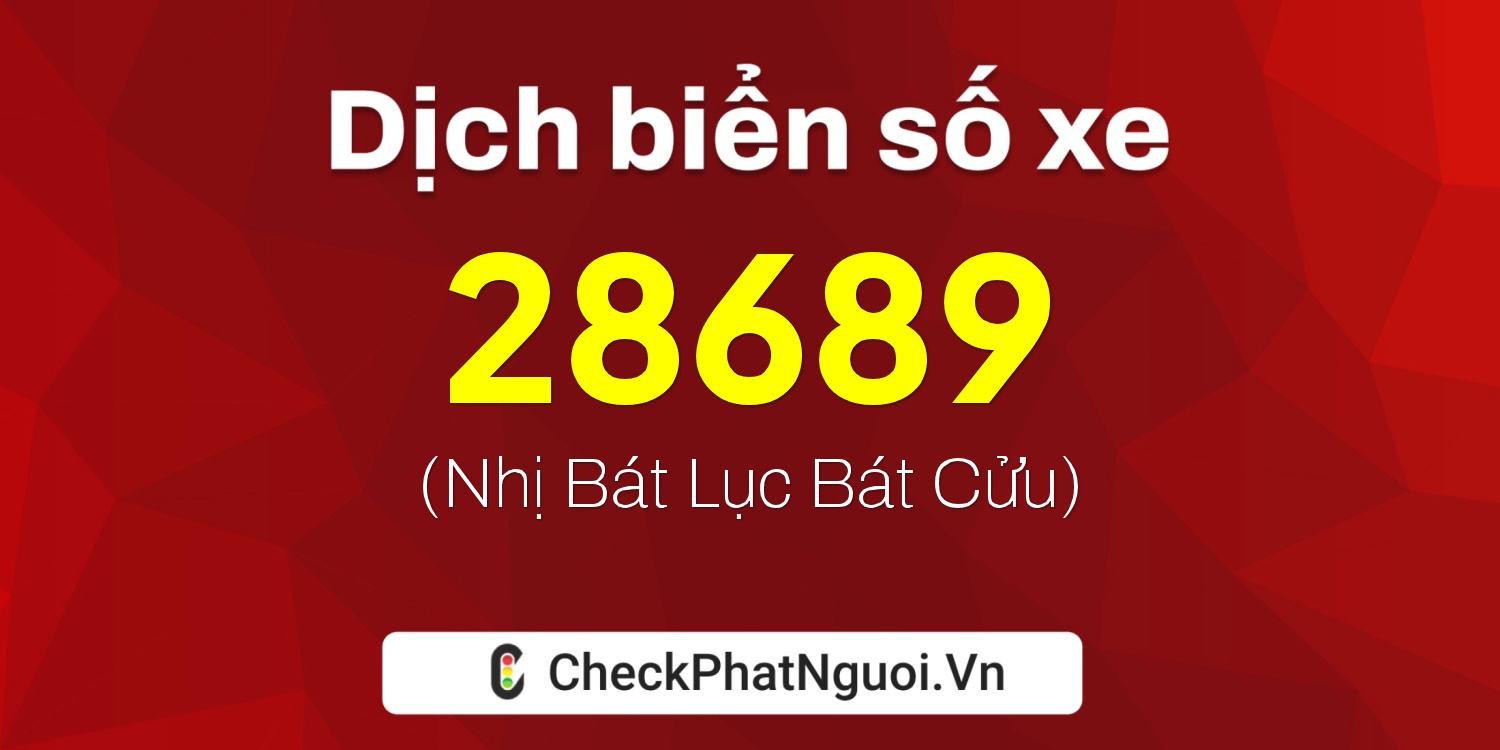 Dịch ý nghĩa <b>biển số xe 74A-28689</b> tại website checkphatnguoi.vn