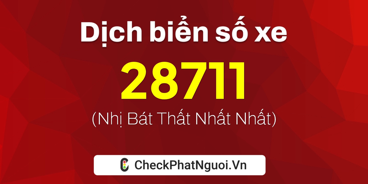 Dịch ý nghĩa <b>biển số xe 37K-28711</b> tại website checkphatnguoi.vn