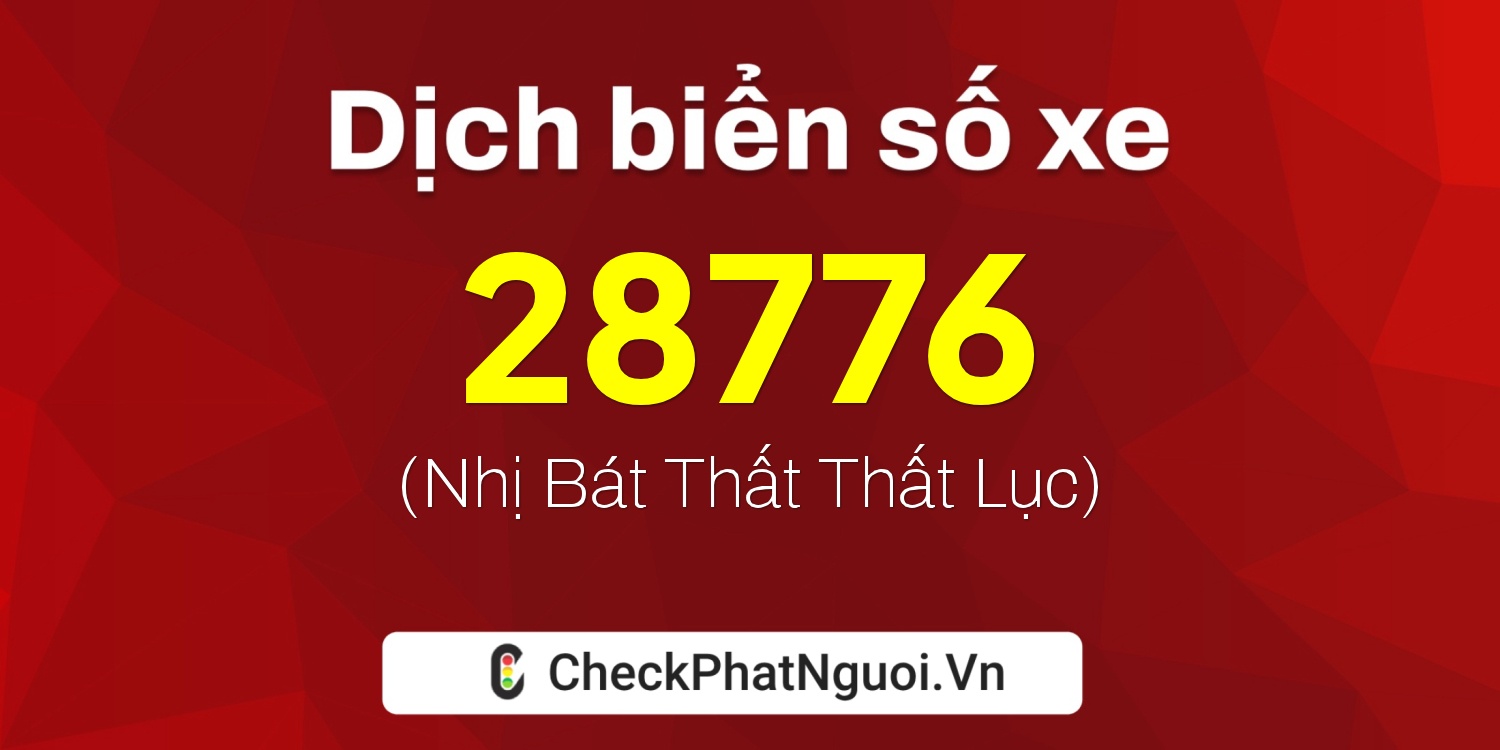 Dịch ý nghĩa <b>biển số xe 15K-28776</b> tại website checkphatnguoi.vn