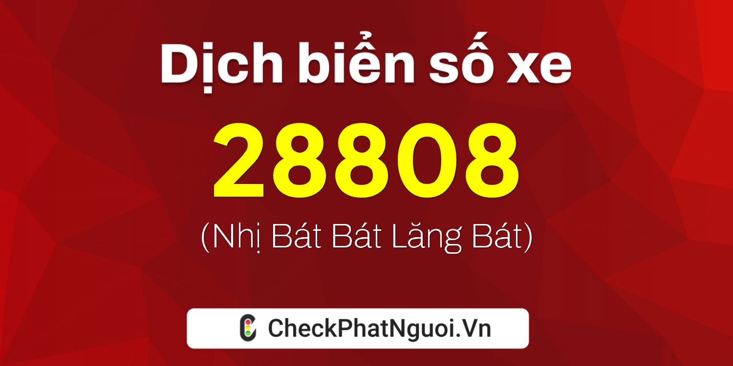 Dịch ý nghĩa <b>biển số xe 90A-28808</b> tại website checkphatnguoi.vn