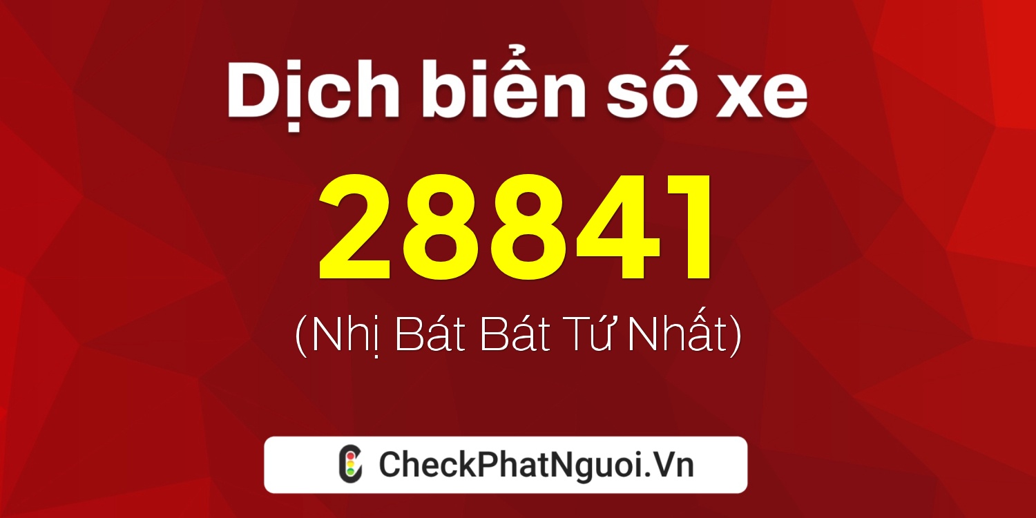 Dịch ý nghĩa <b>biển số xe 29T1-28841</b> tại website checkphatnguoi.vn