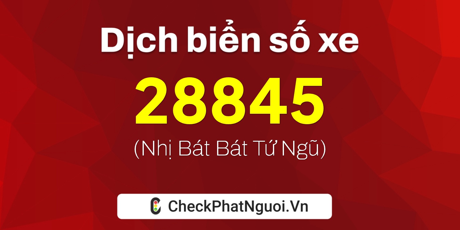 Dịch ý nghĩa <b>biển số xe 83PT-28845</b> tại website checkphatnguoi.vn
