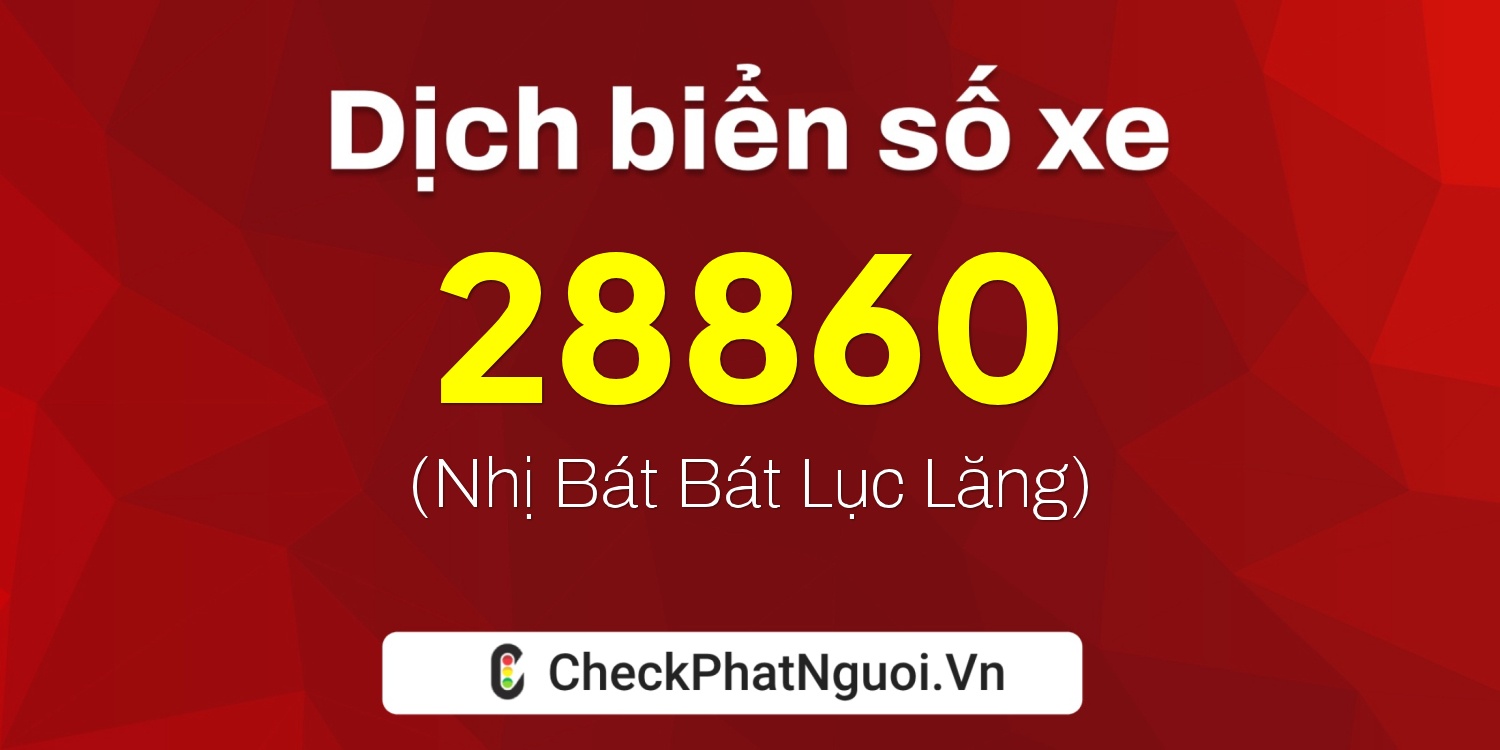 Dịch ý nghĩa <b>biển số xe 26A-28860</b> tại website checkphatnguoi.vn