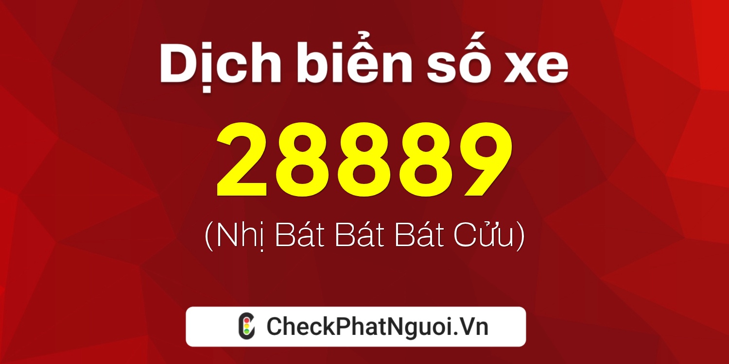 Dịch ý nghĩa <b>biển số xe 72D1-28889</b> tại website checkphatnguoi.vn