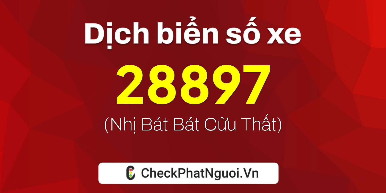 Dịch ý nghĩa <b>biển số xe 36A-28897</b> tại website checkphatnguoi.vn