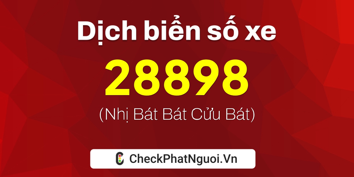 Dịch ý nghĩa <b>biển số xe 62K1-28898</b> tại website checkphatnguoi.vn