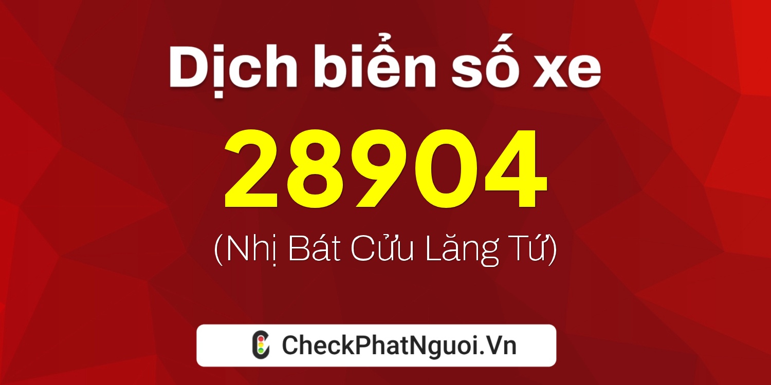 Dịch ý nghĩa <b>biển số xe 36K-28904</b> tại website checkphatnguoi.vn