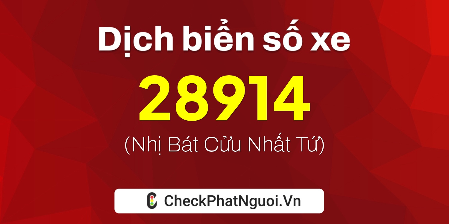 Dịch ý nghĩa <b>biển số xe 20B2-28914</b> tại website checkphatnguoi.vn